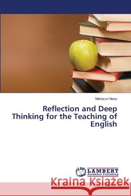 Reflection and Deep Thinking for the Teaching of English Meherun Nesa 9783659434730 LAP Lambert Academic Publishing - książka