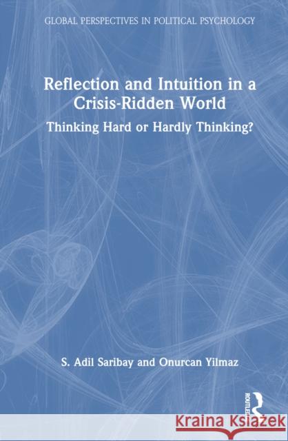 Reflection and Intuition in a Crisis-Ridden World: Thinking Hard or Hardly Thinking? S. Adil Saribay Onurcan Yilmaz 9781032291765 Taylor & Francis Ltd - książka