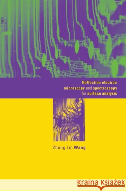 Reflection Electron Microscopy and Spectroscopy for Surface Analysis Zhong Lin Wang (Georgia Institute of Technology) 9780521482660 Cambridge University Press - książka