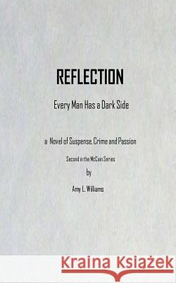 Reflection: Every Man Has A Dark Side Williams, Amy L. 9781536979855 Createspace Independent Publishing Platform - książka