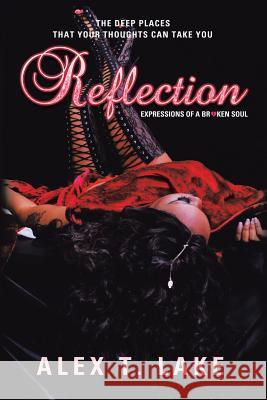 Reflection: Expressions of a Broken Soul Alex T Lake 9781532042911 iUniverse - książka