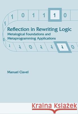 Reflection in Rewriting Logic : Metalogical Foundations and Metaprogramming Applications Manuel Clavel 9781575862385 Center for the Study of Language and Informat - książka