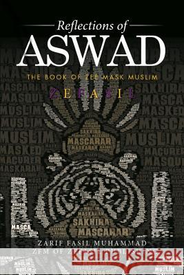 Reflection of Aswad: The Book of Zee Mask Muslim Zefasil                                  Jason Dorris Zarif Zefasil Muhammad 9781973115724 Independently Published - książka