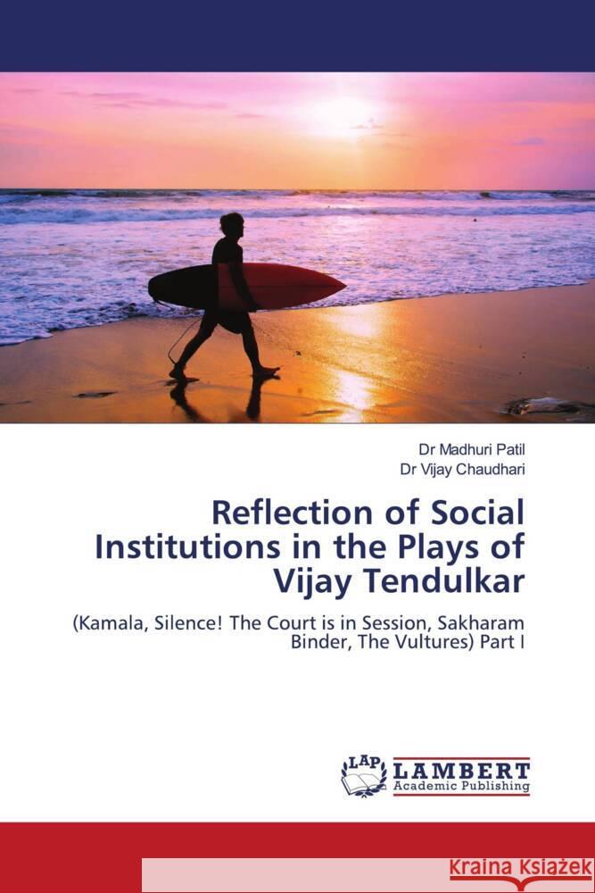Reflection of Social Institutions in the Plays of Vijay Tendulkar Patil, Dr Madhuri, Chaudhari, Dr Vijay 9786208223359 LAP Lambert Academic Publishing - książka