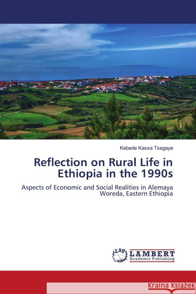 Reflection on Rural Life in Ethiopia in the 1990s Kebede Kassa Tsegaye 9786208119201 LAP Lambert Academic Publishing - książka