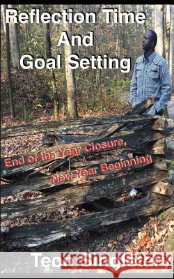 Reflection Time And Goal Setting: End of the Year Closure, New Year Beginning Singletary, Teon 9781366404862 Blurb - książka