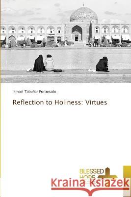 Reflection to Holiness: Virtues Ismael Tabunar Fortunado   9786204187242 International Book Market Service Ltd - książka