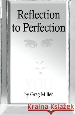 Reflection to Perfection Greg Miller 9781505829280 Createspace Independent Publishing Platform - książka