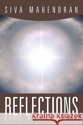 Reflections - Body, Mind and Soul Siva Mahendran 9781456771362 Authorhouse - książka