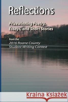 Reflections - Prizewinning Poetry, Essays and Short Stories: From the Seventh Annual Roane County Student Writing Contest 2015-2016 Moore, Katharine 9781532862670 Createspace Independent Publishing Platform - książka