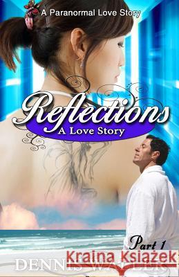 Reflections- A Love Story Part One Dennis Waller 9781490581361 Createspace - książka