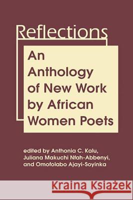 Reflections : An Anthology of New Work by African Women Poets Anthonia C. Kalu Omofolabo Ajayi-Soyinka Juliana Makuchi Nfah-Abbenyi 9781588268686 Lynne Rienner Publishers Inc - książka