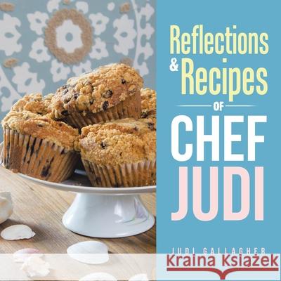 Reflections & Recipes of Chef Judi Judi Gallagher 9781546242116 Authorhouse - książka