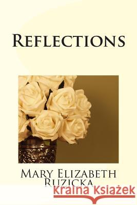Reflections: A Book of Poems Mary Elizabeth Ruzicka 9781500299361 Createspace Independent Publishing Platform - książka