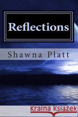 Reflections: A Book of Poetry & Prose Shawna Platt 9781497361584 Createspace - książka