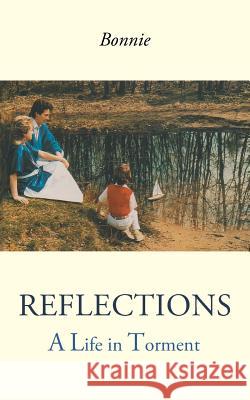 Reflections: A Life in Torment Bonnie 9781504996259 Authorhouse - książka