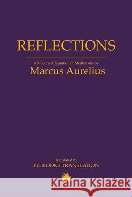 Reflections: A Modern Adaptation of Meditations by Marcus Aurelius Marcus Aurelius Filibooks Translation 9781445293264 Lulu.com - książka