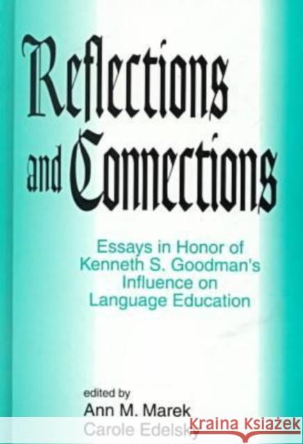 Reflections and Connections : Essays in Honor of Kenneth Goodman's Influence on Language Education Ann M. Marek Carole Edelsky  9781572731578 Hampton Press - książka