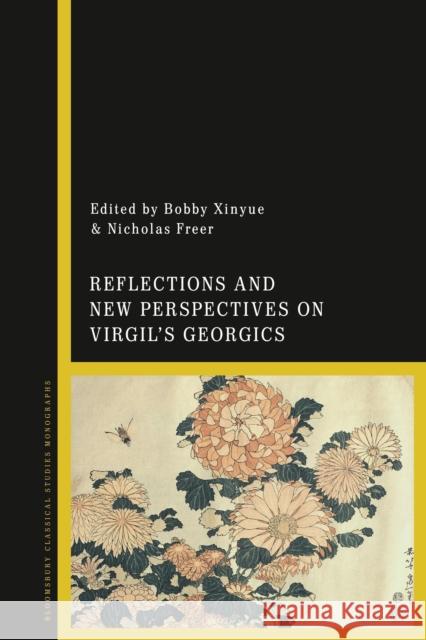 Reflections and New Perspectives on Virgil's Georgics Nicholas Freer Bobby Xinyue 9781350070516 Bloomsbury Academic - książka