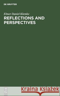 Reflections and Perspectives: Essays in Philosophy Elmer Daniel Klemke 9783111190259 Walter de Gruyter - książka