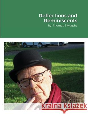 Reflections and Reminiscents: by Thomas J Murphy Murphy, Thomas 9781716857218 Lulu.com - książka