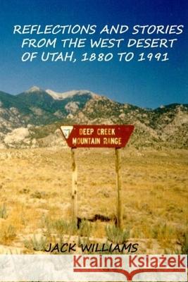 Reflections and Stories from the West Desert of Utah, 1880 to 1991 Jack Williams 9781530027781 Createspace Independent Publishing Platform - książka