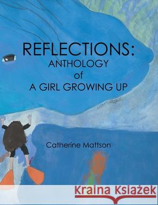 Reflections: Anthology of a Girl Growing Up Catherine Mattson 9781480878877 Archway Publishing - książka