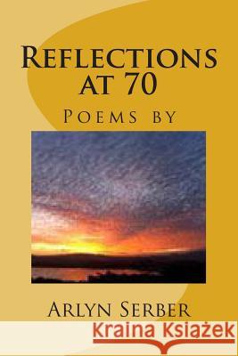 Reflections at 70 Arlyn Serber 9781495329586 Createspace - książka