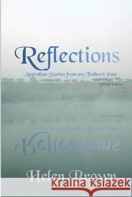 Reflections: Australian Stories from My Father's Past Helen Brown Wendy Wood 9780648893844 Reading Stones Publishing - książka