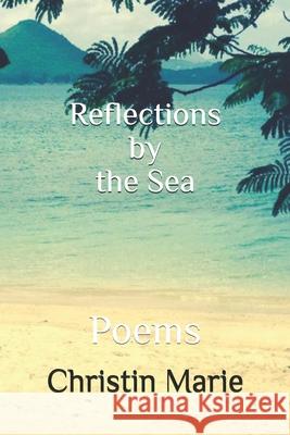 Reflections by the Sea: Poems Christin Marie 9781695204324 Independently Published - książka