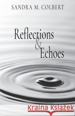 Reflections & Echoes Sandra M. Colbert 9781953294067 Windy City Publishers - książka