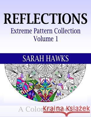 Reflections: Extreme Pattern Collection Volume 1 Sarah Hawks 9780692475102 Ink Jester Publishing LLC - książka