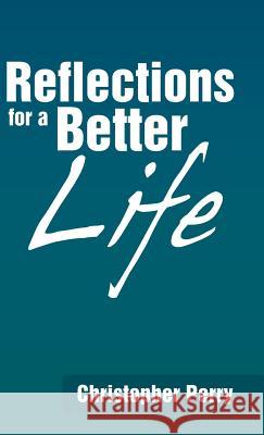 Reflections for a Better Life Christopher Perry 9781490801087 WestBow Press - książka