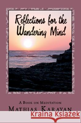 Reflections For The Wandering Mind: A Book on Meditation Karayan, Mathias 9781537287072 Createspace Independent Publishing Platform - książka