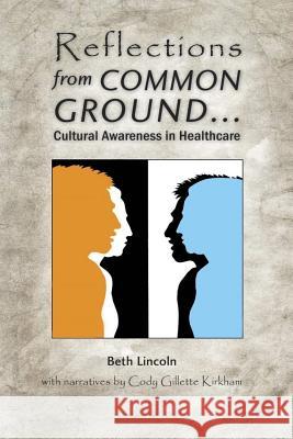 Reflections from Common Ground: Cultural Awareness in Healthcare Beth Lincoln Jon Dodge Cody Kirkham 9781530596232 Createspace Independent Publishing Platform - książka
