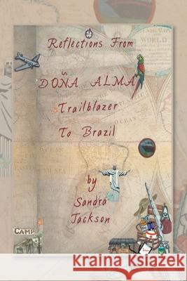 Reflections from Doña Alma: Trailblazer to Brazil Sandra Jackson 9781796040944 Xlibris Us - książka