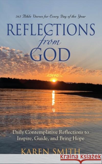 Reflections from God: 365 Bible Verses for Every Day of the Year Along with Daily Contemplative Reflections to Inspire, Guide, and Bring Hope Karen Smith 9798885311779 Booklocker.com - książka