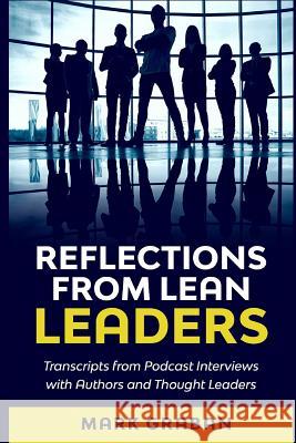 Reflections from Lean Leaders: Transcripts from Podcast Interviews with Authors and Thought Leaders Mark Graban Mark Graban 9781733519403 Constancy, Inc. - książka