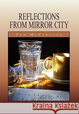 Reflections from Mirror City Tom McClellan 9781450067942 Xlibris - książka
