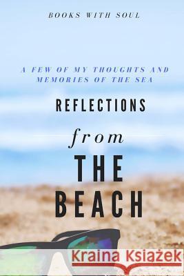 Reflections from the Beach: My Thoughts and Memories of the Sea. Books with Soul 9781987729993 Createspace Independent Publishing Platform - książka