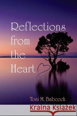 Reflections from the Heart: In Light of the Gospel of Jesus Toni M. Babcock 9781986902687 Createspace Independent Publishing Platform - książka