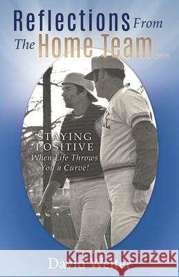 Reflections From the Home Team...: STAYING POSITIVE When Life Throws You a Curve! David Welter 9781632210050 Xulon Press - książka