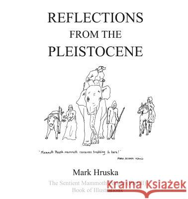 Reflections from the Pleistocene: The Sentient Mammoth People Part II Mark Hruska 9780692081433 Mark Hruska - książka