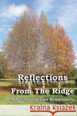 Reflections From The Ridge: A Retired Ob-Gyn Remembers Nelson MD, Philip K. 9781518776847 Createspace Independent Publishing Platform - książka
