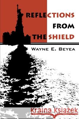 Reflections From The Shield Wayne E. Beyea 9780595223350 Writers Club Press - książka