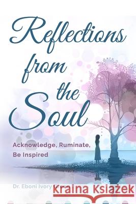 Reflections from the Soul: Acknowledge, Ruminate, Be Inspired Dr Eboni Ivory Green Catrice M. Jackson 9780971558236 Terrence & Eboni Green - książka