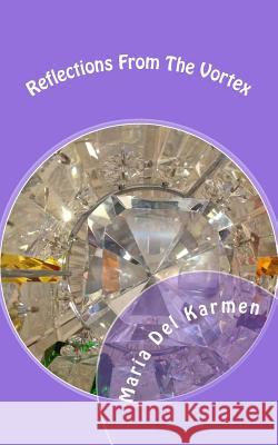 Reflections From The Vortex Del Karmen, Maria 9781505443851 Createspace - książka