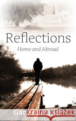 Reflections: Home and Abroad Gary E. Miller 9781478754589 Outskirts Press - książka
