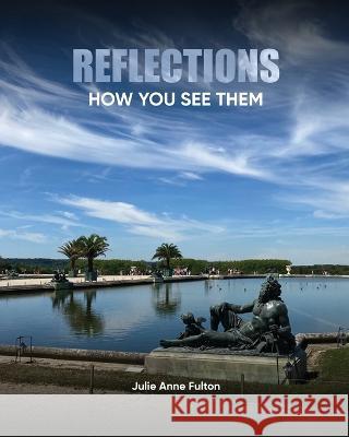 Reflections: How You See Them Julie A Fulton   9781916622203 Infinite You Purchases - Trulie Income Inc. - książka