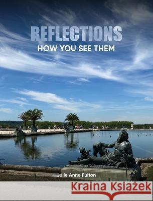 Reflections: How You See Them Julie A Fulton   9788269316612 Infinite You Purchases - Trulie Income Inc. - książka